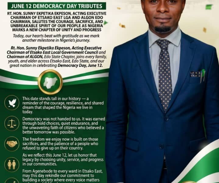 JUNE 12 DEMOCRACY DAY TRIBUTES: RT. HON. SUNNY EKPETIKA EKPESON, ACTING EXECUTIVE CHAIRMAN OF ETSAKO EAST LGA AND ALGON EDO CHAIRMAN, SALUTES THE COURAGE, SACRIFICE, AND UNBREAKABLE SPIRIT OF OUR PEOPLE AS NIGERIA MARKS A NEW CHAPTER OF UNITY AND PROGRESS img 20260612 wa0011